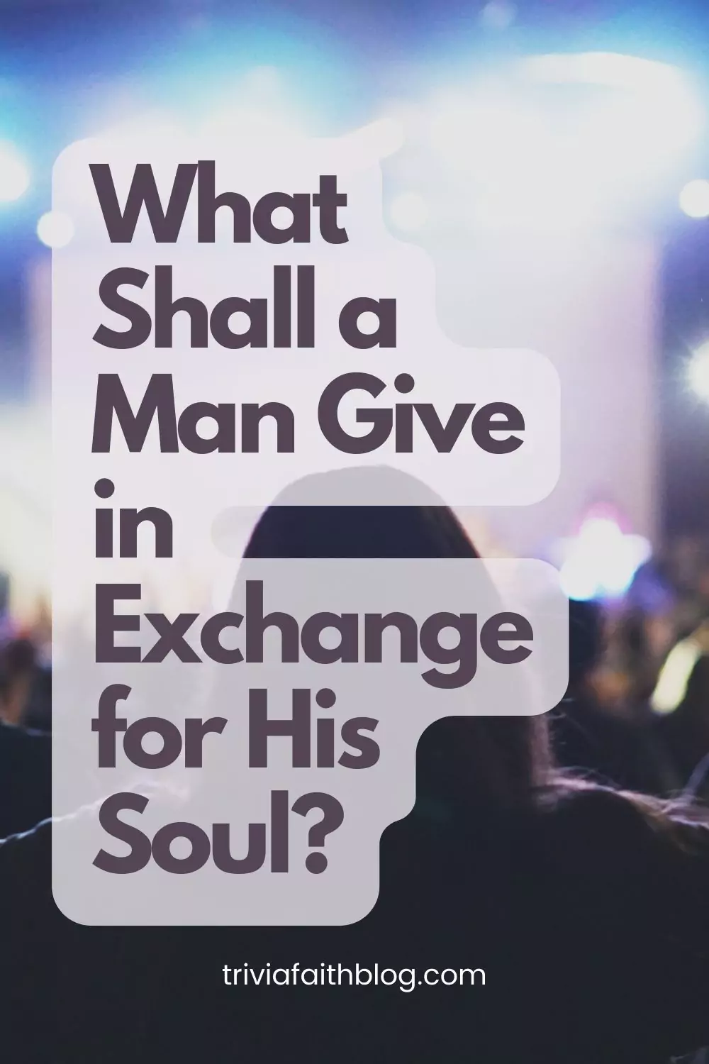What Shall a Man Give in Exchange for His Soul