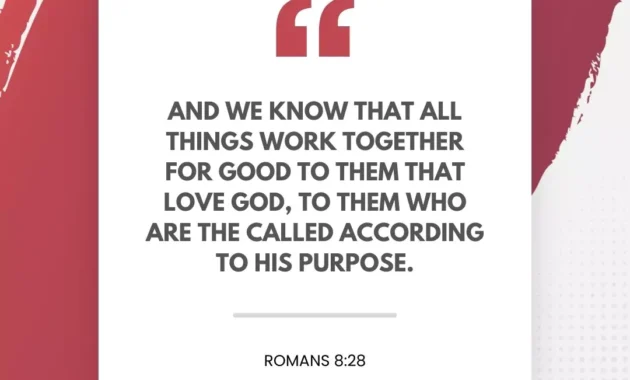 And we know that all things work together for good to them that love God, to them who are the called according to his purpose