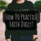 How To Practice Faith Daily