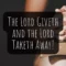 The Lord Giveth and the Lord Taketh Away – Job 1:21